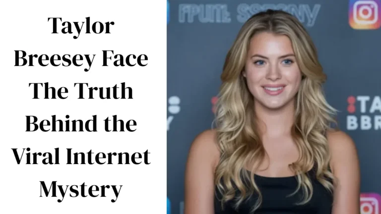 Taylor Breesey Face The Truth Behind the Viral Internet Mystery